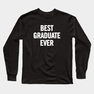 Best Graduate Ever Long Sleeve T-Shirt